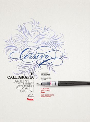 Corsivo in calligrafia. Dagli stili classici ai nostri giorni. Con 1 penna Pentel e 1 quaderno Moleskine - Barbara Calzolari, Alessandro Salice - Libro De Vecchi 2018 | Libraccio.it