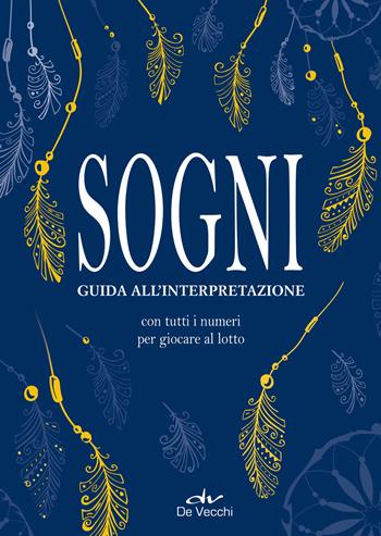 Sogni. Guida all'interpretazione. Con tutti i numeri per giocare al lotto  - Libro De Vecchi 2018, Astrologia | Libraccio.it