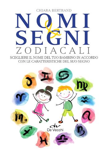 Nomi e segni zodiacali - Chiara Bertrand - Libro De Vecchi 2018, Astrologia | Libraccio.it