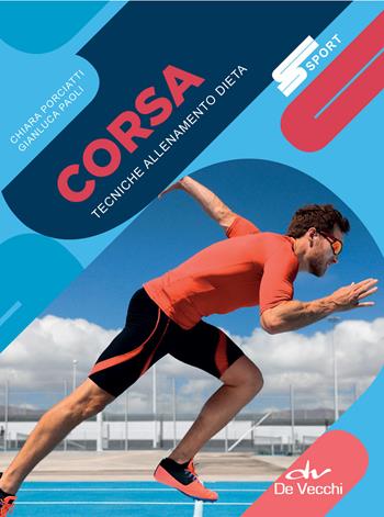 Corsa. Tecniche allenamento dieta - Chiara Porciatti, Gianluca Paoli - Libro De Vecchi 2018, Sport | Libraccio.it