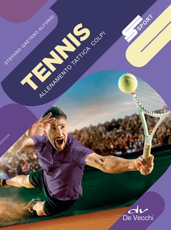 Tennis. Allenamento, tattica, colpi - Stefano Gaetano Alfonsi - Libro De Vecchi 2018, Sport | Libraccio.it