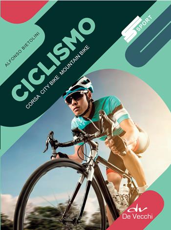 Ciclismo. Corsa, city bike, mountain bike - Alfonso Bietolini - Libro De Vecchi 2018, Sport | Libraccio.it