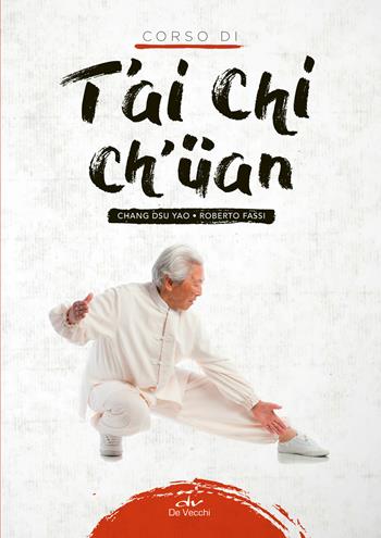 Corso di T'ai Chi Ch'üan - Dsu Yao Chang, Roberto Fassi - Libro De Vecchi 2019, Arti marziali | Libraccio.it