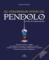 Gli straordinari poteri del pendolo. Corso di radioestesia