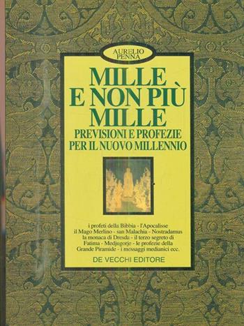 Mille e non più Mille. Previsioni e profezie per il nuovo millennio - Aurelio Penna - Libro De Vecchi | Libraccio.it