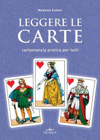 Leggere le carte. Cartomanzia pratica per tutti - Madame Esther - Libro De Vecchi 2019, Astrologia | Libraccio.it