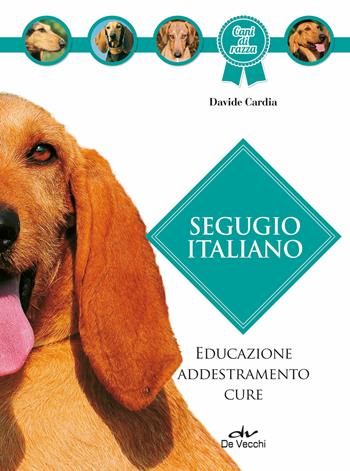 Segugio italiano - Davide Cardia - Libro De Vecchi 2019, Cani di razza | Libraccio.it