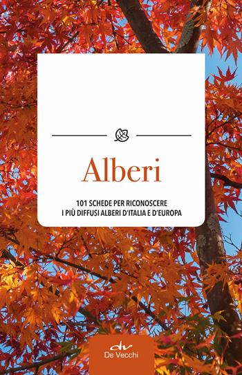 Alberi. 101 schede per riconoscere i più diffusi alberi d'Italia e d'Europa - Bernardo Ticli - Libro De Vecchi 2019 | Libraccio.it