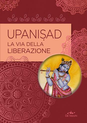 Upanisad. La vita della liberazione  - Libro De Vecchi 2019, Next age | Libraccio.it