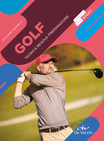 Golf. Tecnica regole preparazione. Nuova ediz. - Giuliano Bagnoli - Libro De Vecchi 2019, Sport | Libraccio.it