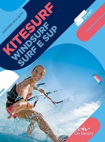 Kitesurf, windsurf, surf e sup. Nuova ediz. - Giacomo Giulietti - Libro De Vecchi 2019, Sport | Libraccio.it