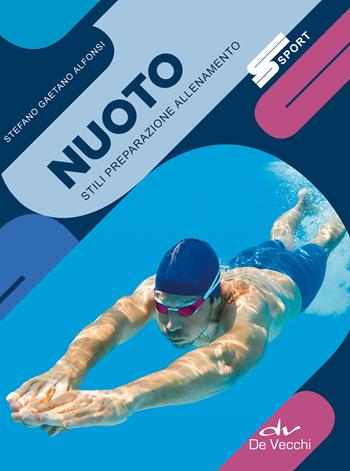 Nuoto. Stili preparazione allenamento. Nuova ediz. - Stefano Gaetano Alfonsi - Libro De Vecchi 2019, Sport | Libraccio.it