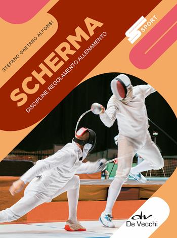 Scherma. Discipline, regolamento, allenamento. Nuova ediz. - Stefano Gaetano Alfonsi - Libro De Vecchi 2019, Sport | Libraccio.it