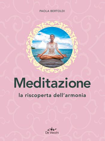Meditazione. La riscoperta dell'armonia - Paola Bertoldi - Libro De Vecchi 2019, Next age | Libraccio.it