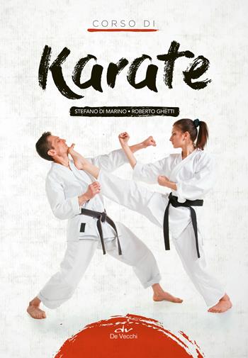 Corso di karate - Stefano Di Marino, Roberto Ghetti - Libro De Vecchi 2019, Arti marziali | Libraccio.it