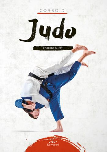 Corso di judo - Roberto Ghetti - Libro De Vecchi 2019, Arti marziali | Libraccio.it