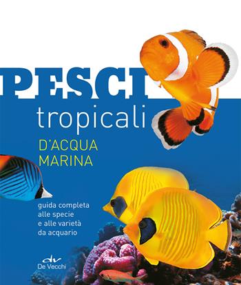 Pesci tropicali d'acqua marina. Guida completa alle specie e alle varietà da acquario. Nuova ediz. - Tristan Lougher - Libro De Vecchi 2019, Acquario | Libraccio.it