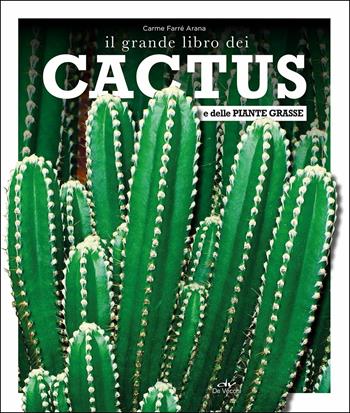 Il grande libro dei cactus e delle piante grasse - Carme Arana Farré - Libro De Vecchi 2019 | Libraccio.it