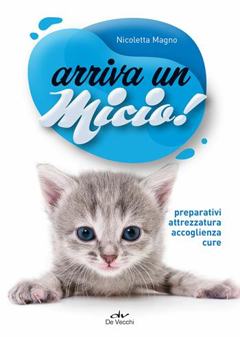 Arriva un micio! Preparativi, attrezzatura, accoglienza, cure - Nicoletta Magno - Libro De Vecchi 2019, Tutti i gatti del mondo | Libraccio.it
