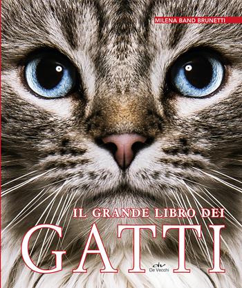Il grande libro dei gatti - Milena Band Brunetti - Libro De Vecchi 2019, Tutti i gatti del mondo | Libraccio.it