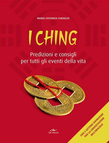 I Ching. Predizioni e consigli per tutti gli eventi della vita. Con 3 monete - Costanza Caraglio - Libro De Vecchi 2019 | Libraccio.it