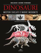 Dinosauri. Misteri svelati e nuove incognite