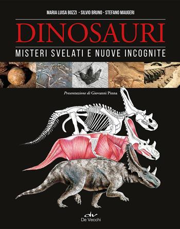 Dinosauri. Misteri svelati e nuove incognite - Maria Luisa Bozzi, Silvio Bruno, Stefano Maugeri - Libro De Vecchi 2019 | Libraccio.it