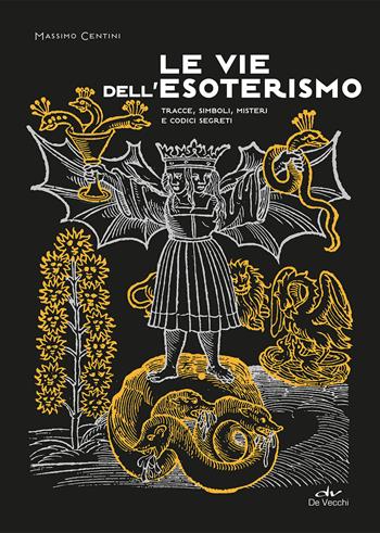 Le vie dell'esoterismo. Tracce, simboli, misteri e codici segreti - Massimo Centini - Libro De Vecchi 2020 | Libraccio.it