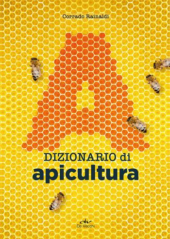 Dizionario di apicultura - Corrado Rainaldi - Libro De Vecchi 2021 | Libraccio.it