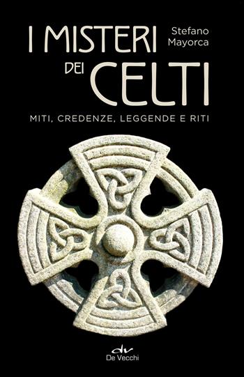 I misteri dei celti. Miti, credenze, leggende e riti - Stefano Mayorca - Libro De Vecchi 2021, Misteri | Libraccio.it