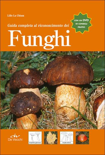 Guida completa al riconoscimento dei funghi - Lillo La Chiusa - Libro De Vecchi 2020 | Libraccio.it