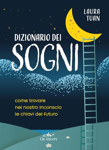 Dizionario dei sogni. Come trovare nel nostro inconscio le chiavi del futuro - Laura Tuan - Libro De Vecchi 2023, Astrologia | Libraccio.it