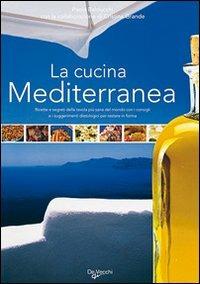 La cucina mediterranea. Ricette e segreti della tavola più sana del mondo con i consigli e i suggerimenti dietologici per restare in forma. Ediz. illustrata - Paola Balducchi - Libro De Vecchi 2009, Gusta il mondo | Libraccio.it