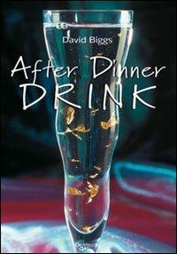 After dinner drink - David Biggs - Libro De Vecchi 2009 | Libraccio.it