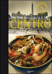 Cucina regionale del centro  - Libro De Vecchi 2009 | Libraccio.it