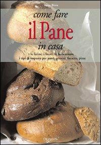 Come fare il pane in casa - Anna Bisio - Libro De Vecchi 2009 | Libraccio.it