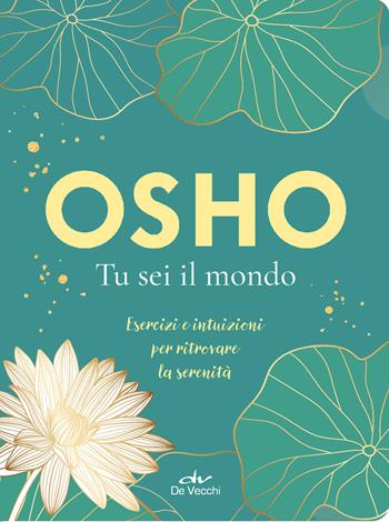 Tu sei il mondo. Esercizi e intuizioni per ritrovare la serenità - Osho - Libro De Vecchi 2023, Next age | Libraccio.it
