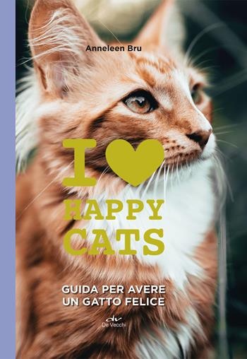 I love happy cats. Guida per avere un gatto felice - Anneleen Bru - Libro De Vecchi 2020, Tutti i gatti del mondo | Libraccio.it