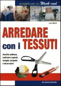 Arredare con i tessuti - Luca Berti - Libro De Vecchi 2004 | Libraccio.it