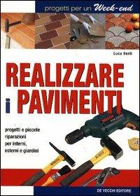 Realizzare i pavimenti - Luca Berti - Libro De Vecchi 2004 | Libraccio.it