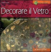 Decorare il vetro - Giusy Caserini - Libro De Vecchi 2004 | Libraccio.it