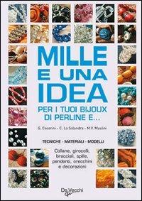 Mille e una idea per i tuoi bijoux di perline - Giusy Caserini - Libro De Vecchi 2009, Creatività bricolage | Libraccio.it