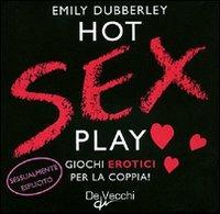 Hot sex play. Giochi erotici per la coppia! Cofanetto - Emily Dubberley - Libro De Vecchi 2009, Fun Box | Libraccio.it