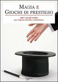 Magia e giochi di prestigio  - Libro De Vecchi 2009 | Libraccio.it