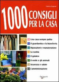 Mille consigli per la casa - Patrizia Rognoni - Libro De Vecchi 2009, Indispensabili Tempo libero | Libraccio.it