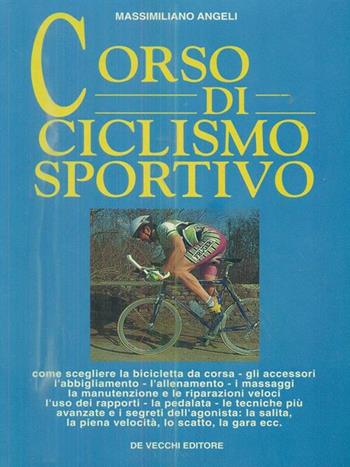 Corso di ciclismo sportivo - Massimiliano Angeli - Libro De Vecchi | Libraccio.it