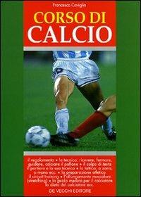 Corso di calcio - Francesco Caviglia - Libro De Vecchi 2009, Sport | Libraccio.it