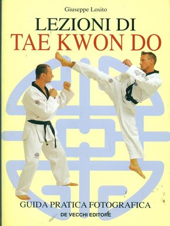 Lezioni di tae kwon do - Giuseppe Losito - Libro De Vecchi 1999, Arti marziali | Libraccio.it