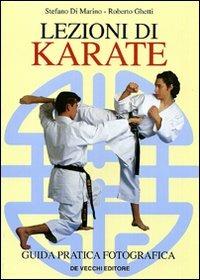 Lezioni di karate - Stefano Di Marino, Roberto Ghetti - Libro De Vecchi 2009, Arti marziali | Libraccio.it