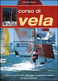 Corso di vela - Gabriele Botta - Libro De Vecchi 2005, Sport | Libraccio.it